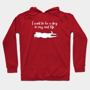 I Want To Be A Dog In My Next Life Hoodie